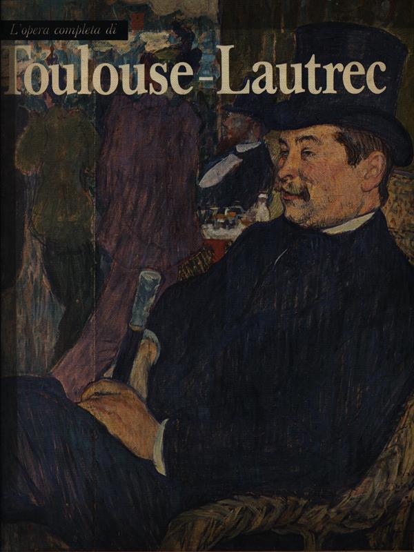 L' opera completa di Toulouse-Lautrec