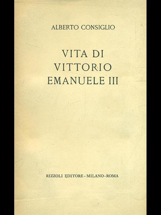 Vita di Vittorio Emanuele III - Alberto Consiglio - copertina