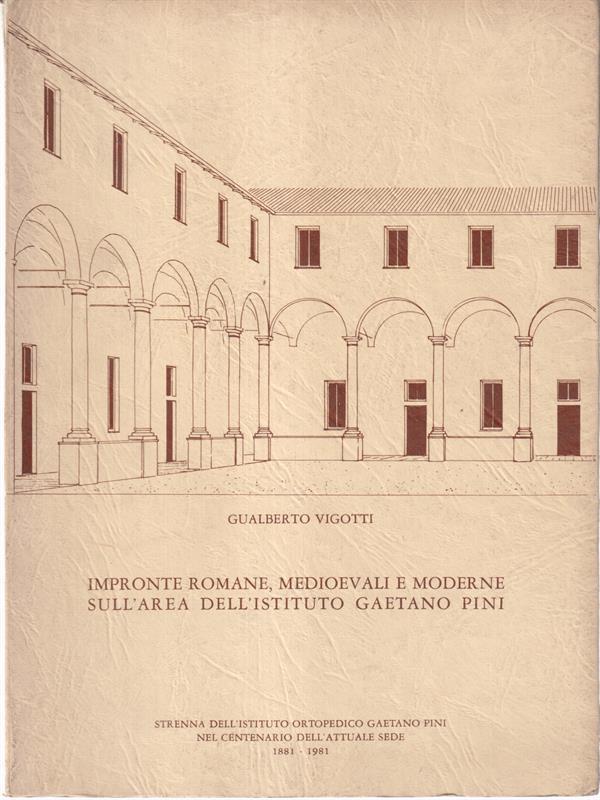 Impronte romane medioevali e moderne sull'area dell'Istituto Gaetano Pini