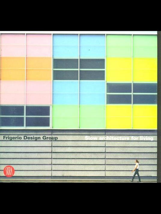Frigerio Design Group. Slow architecture for living. Ediz. italiana e inglese - copertina