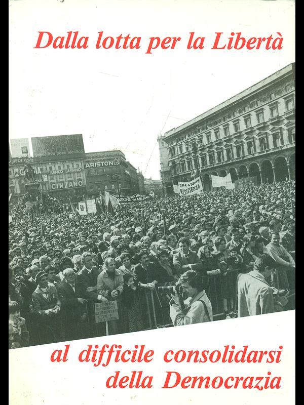 Dalla lotta per la libertà al difficile consolidarsi della Democrazia