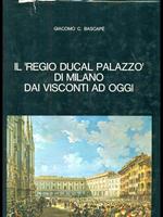 Il Regio Ducal Palazzo di Milano dai Visconti ad oggi