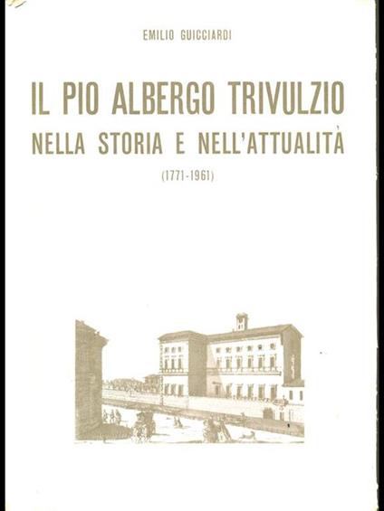 Il Pio Albergo Trivulzio nella storia e nell'attualità - Emilio Guicciardi - copertina