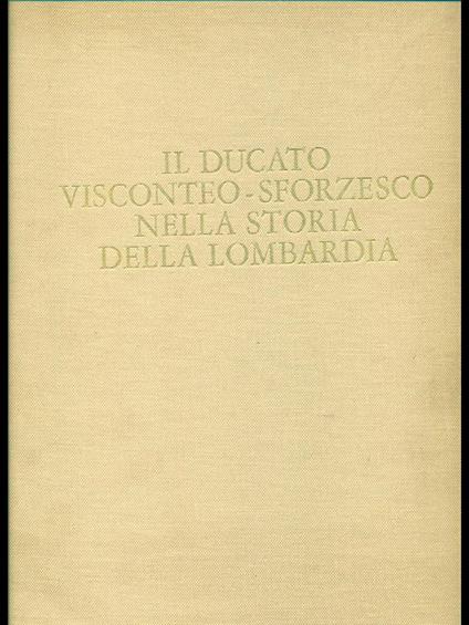 Ducato visconteo-sforzesco nella storia della Lombardia - Ferdinando Reggiori - copertina
