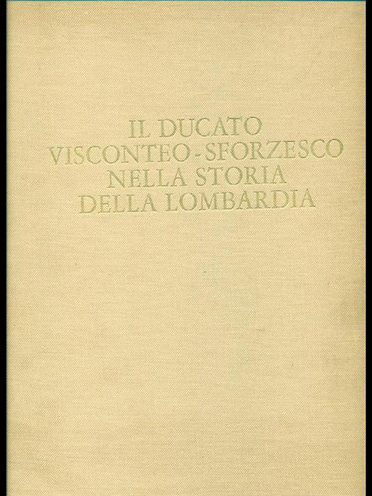 Ducato visconteo-sforzesco nella storia della Lombardia - Ferdinando Reggiori - copertina