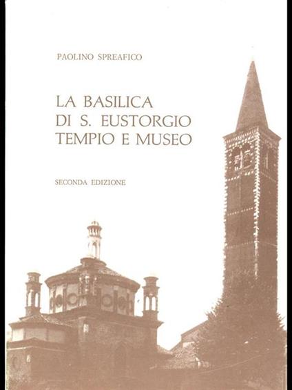 La Basilica di S. Eustorgio tempio e museo - Paolino Spreafico - copertina