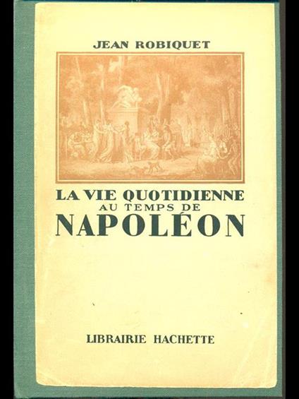 La vie quotidienne au temps de Napoleon - copertina