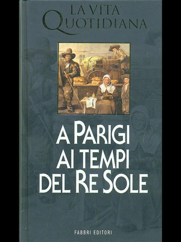 La vita quotidiana a Parigi ai tempi del Re Sole