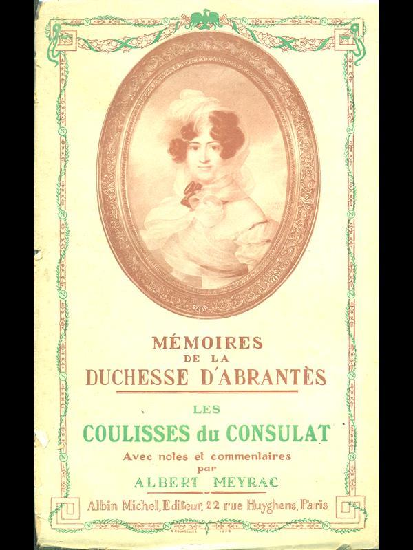 Mémoires de la Duchesse d'Abrantés. Vol. 1 Les coulisses du consulat