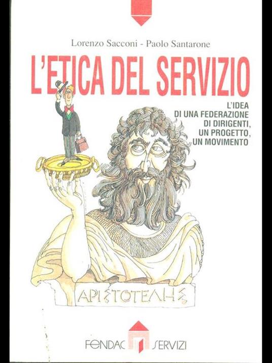 L' etica del servizio. L'idea di una federazione di dirigenti, un progetto, un movimento - Lorenzo Sacconi,Paolo Santarone - copertina