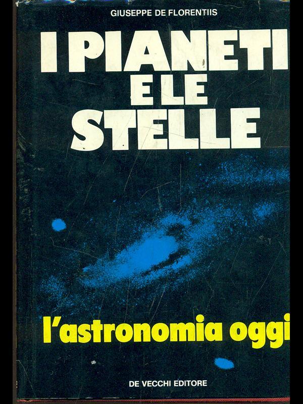 I pianeti e le stelle. L' astronomia oggi