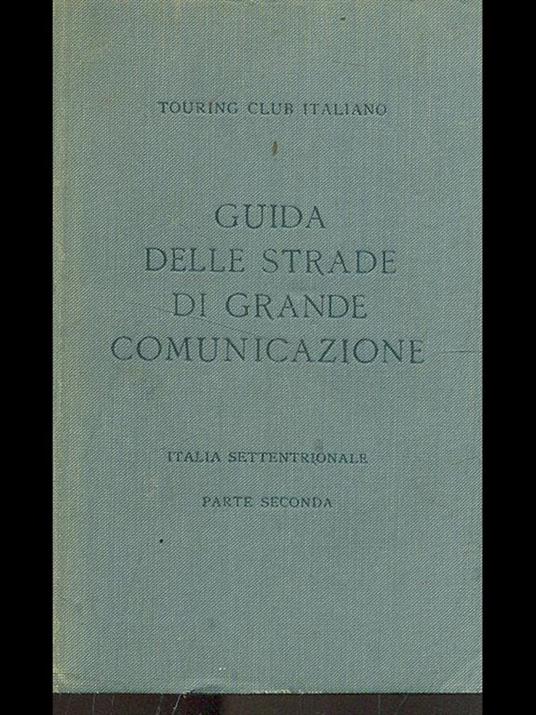 Guida delle strade di grande comunicazione.Italia settentrionale parte II - copertina