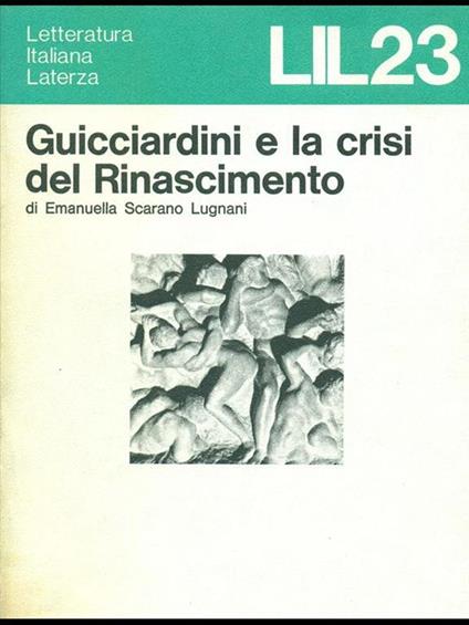Guicciardini e la crisi del Rinascimento - Emanuella Scarano Lugnani - copertina