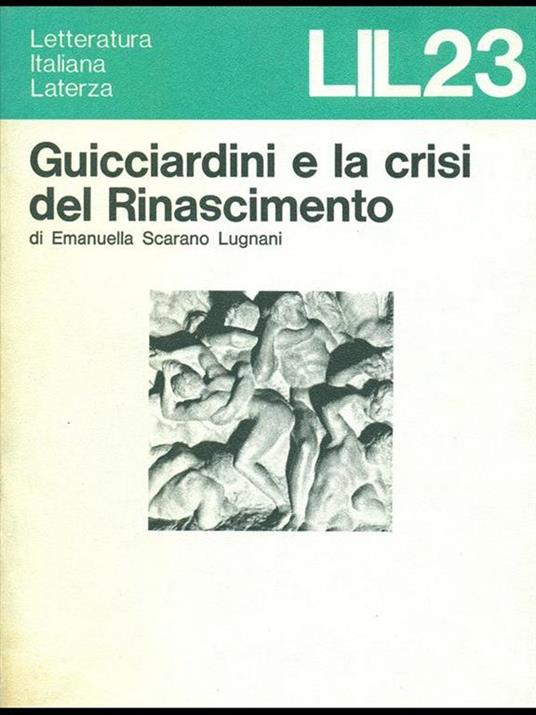 Guicciardini e la crisi del Rinascimento - Emanuella Scarano Lugnani - copertina
