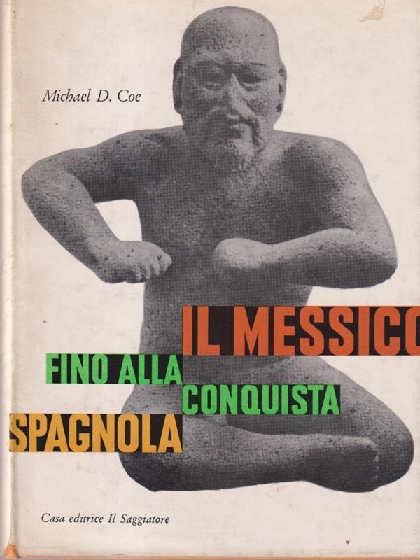 Il Messico fino alla conquista spagnola di: Michael D. Coe