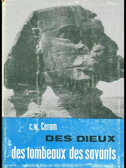 Des Dieux, des tombeaux, des savants - C. W. Ceram - copertina