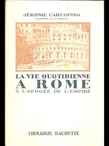 La vie quotidienne a rome à l'apogee de l'empire - Jérôme Carcopino - copertina