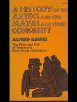 A history of the Aztecs and the Maya and their conquest