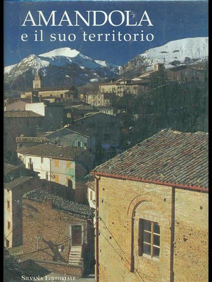 Amandola e il suo territorio - Mario Antonelli,Giannino Gagliardi,Bianca M. Virgili - copertina