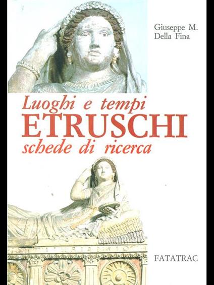 Luoghi e tempi Etruschi, schede diricerca - Giuseppe M. Della Fina - copertina