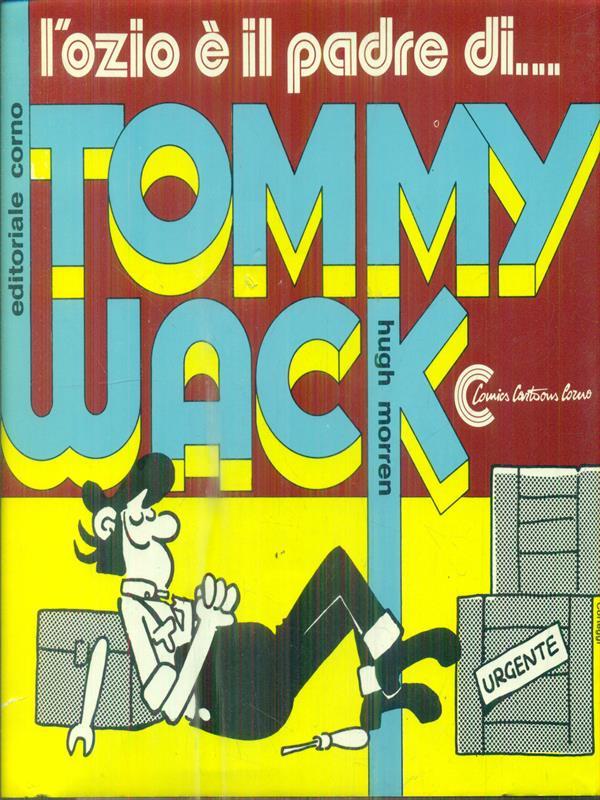 L' ozio é il padre di. Tommy Wack