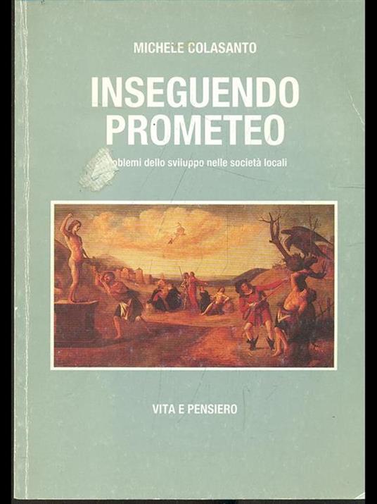 Inseguendo Prometeo. Problemi dello sviluppo nelle società locali - Michele Colasanto - copertina