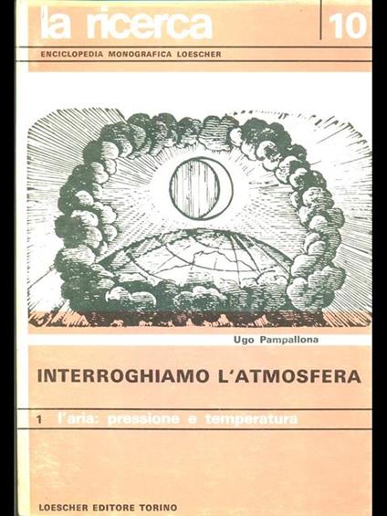 Interroghiamo l'atmosfera 1 - l'aria: pressione e temperatura - Ugo Pampallona - copertina