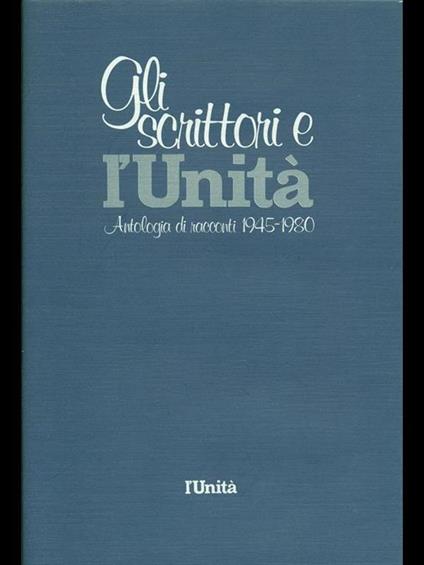 Gli scrittori e l'Unità-Antologia di racconti 1945-1980 - copertina