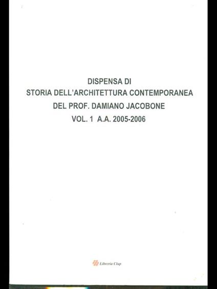 Dispensa di storia dell'architettura contemporanea a. a. 2005-2006. 2 volumi - copertina
