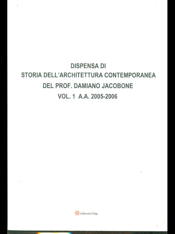Dispensa di storia dell'architettura contemporanea a. a. 2005-2006. 2 volumi