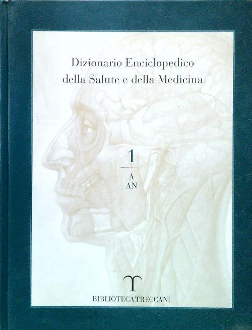 Dizionario Enciclopedico della Salute e della Medicina 1 / A-AN