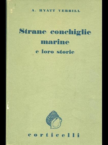 Strane conchiglie marine e loro storie - Alpheus H. Verrill - copertina