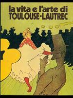 La vita e l'arte di Toulouse-Lautrec