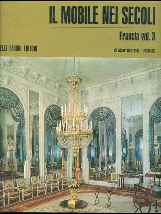 Il mobile nei secoli. Francia. Vol. 3 - Alvar Gonzáles-Palacios - copertina
