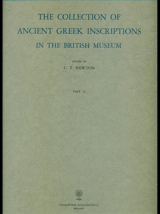 The Collection of Ancient Greek Inscriptions in the British Museum. Parte II: Inscriptions from Megara, - C. T. Newton - copertina
