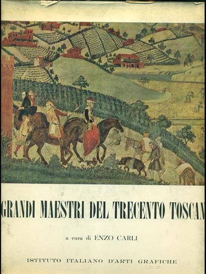 I grandi maestri del Trecento toscano - Enzo Carli - copertina