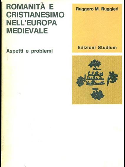Romanità e cristianesimo nell'Europa medievale. Aspetti e problemi - Ruggero M. Ruggieri - copertina