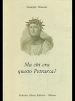 Ma chi era questo Petrarca?