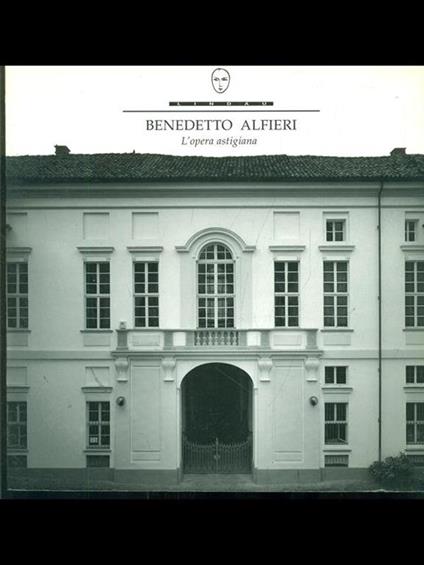 Benedetto Alfieri. L'opera astigiana - Mirella Macera - copertina