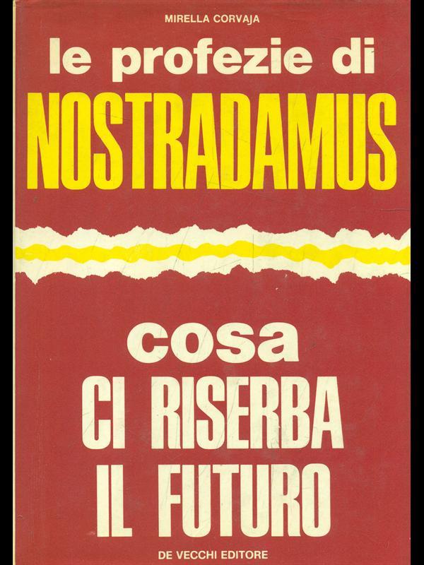 Le profezie di Nostradamus. Cosa ci riserba il futuro
