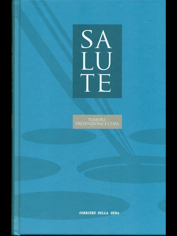 Salute vol.  13: Tumore: prevenzione e cura