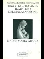Una vita che canta. Il mistero dell'incarnazione. Madre Maria Grazia