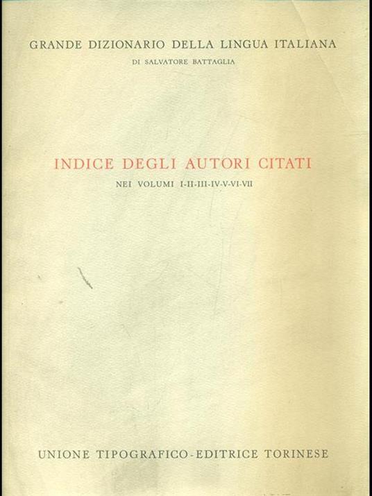 Indice degli autori citati nei vol.I/VII. Grande Dizionario della Lingua Italiana - Salvatore Battaglia - copertina