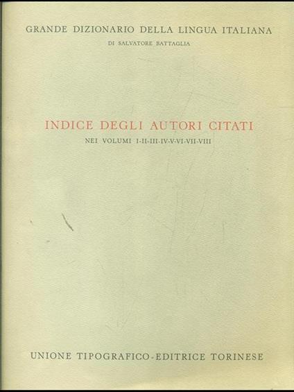 Indice degli autori citati nei vol.I/VIII. Grande Dizionario della Lingua Italiana - Salvatore Battaglia - copertina