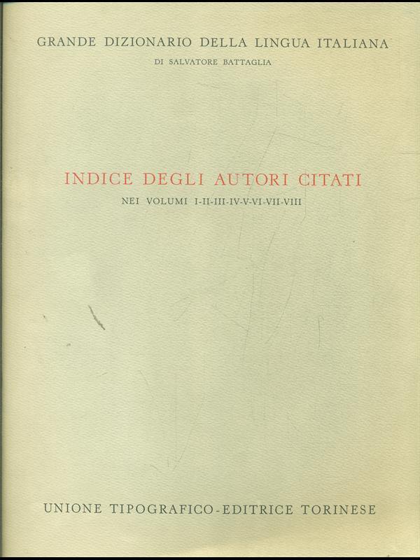 Indice degli autori citati nei vol.I/VIII. Grande Dizionario della Lingua Italiana