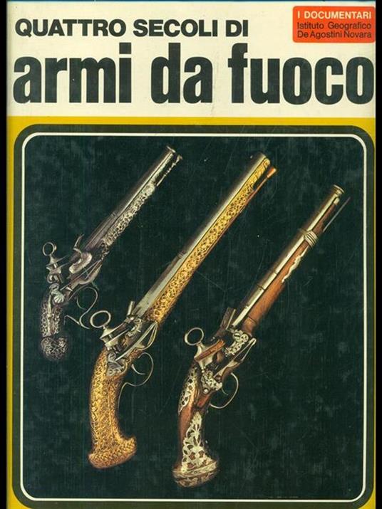 Quattro secoli di Armi da fuoco - Aldo G. Cimarelli - copertina