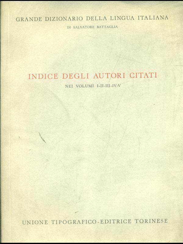 Indice degli autori citati nei vol.I-V- Grande Dizionario della lingua italiana