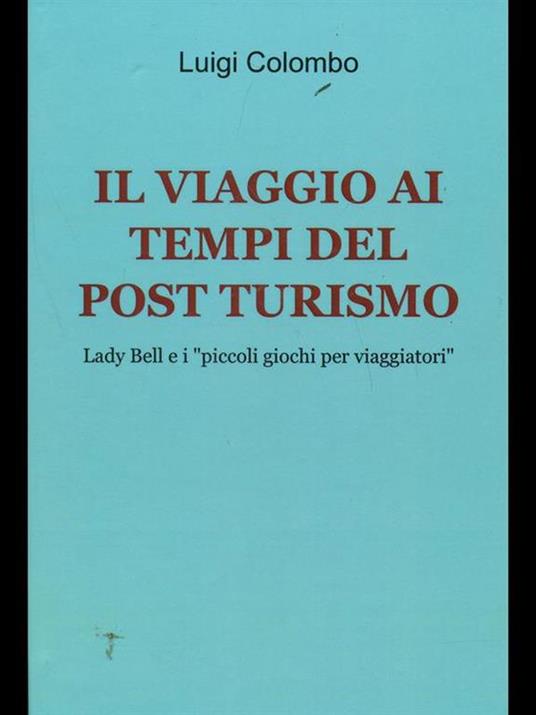 Il viaggio ai tempi del post turismo - Luigi Colombo - copertina