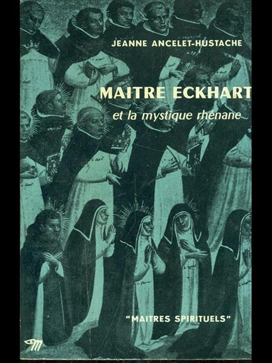Maitre Eckhart et la mystique rhenane - Jeanne Ancelet-Hustache - copertina