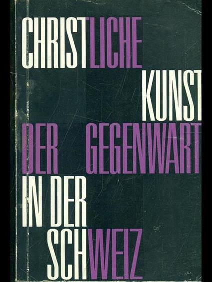 Christliche kunst der gegenwart in der schweiz - copertina
